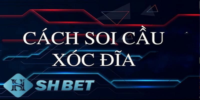 Vì sao nên biết cách soi cầu xóc đĩa?