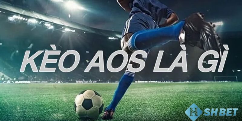AOS trong bóng đá Giải thích sơ lược về AOS trong bóng đá là gì?