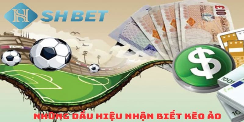 Bật mí cho người chơi cách nhận biết kèo ảo