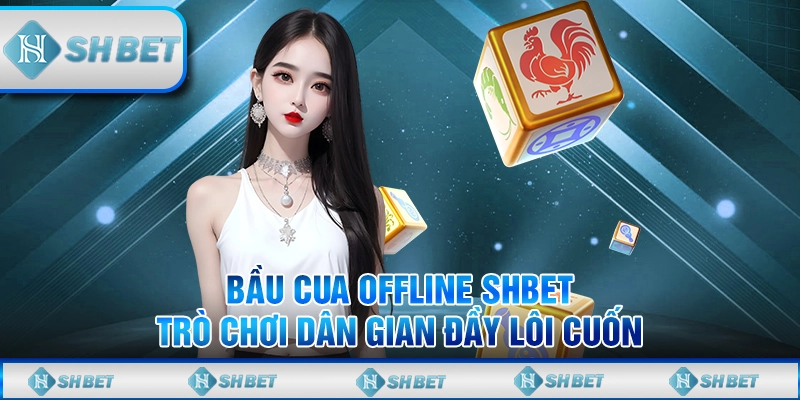 Bầu Cua Offline SHBET – Trò Chơi Dân Gian Đầy Lôi Cuốn