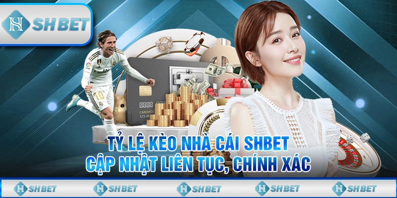 Tỷ Lệ Kèo Nhà Cái SHBET – Cập Nhật Liên Tục, Chính Xác