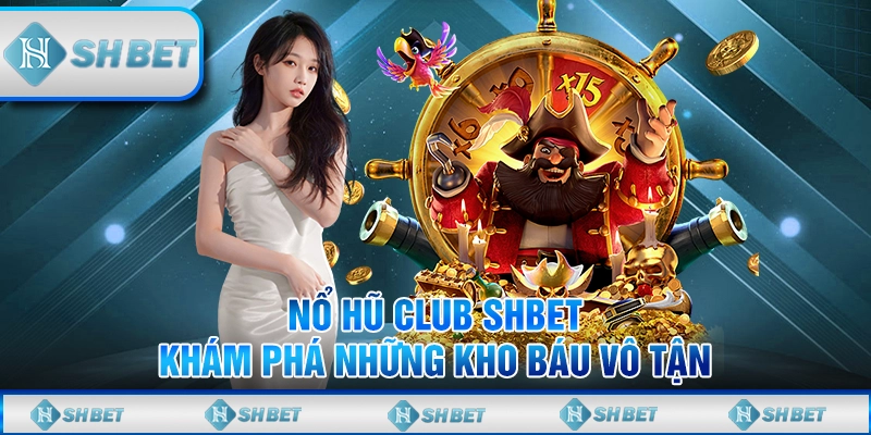 Nổ Hũ Club SHBET – Khám Phá Những Kho Báu Vô Tận