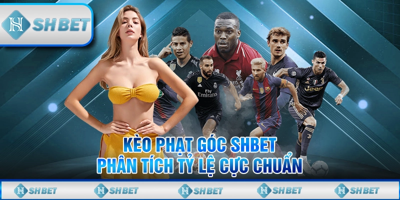 Kèo Phạt Góc SHBET – Phân Tích Tỷ Lệ Cực Chuẩn