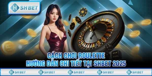 Cách Chơi Roulette - Hướng Dẫn Chi Tiết Tại SHBET 2025