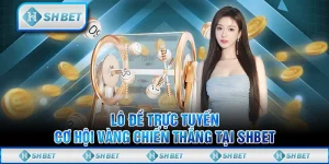 Lô Đề Trực Tuyến - Cơ Hội Vàng Chiến Thắng Tại SHBET