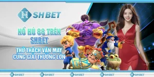 Nổ Hũ 88 Trên SHBET - Thử Thách Vận May Cùng Giải Thưởng Lớn