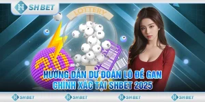 Hướng Dẫn Dự Đoán Lô Đề Gan Chính Xác Tại SHBET 2025