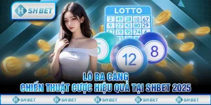 Lô Ba Càng - Chiến Thuật Cược Hiệu Quả Tại SHBET 2025