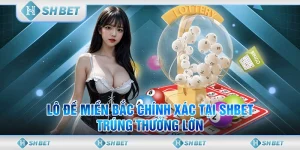 Lô Đề Miền Bắc Chính Xác Tại SHBET - Trúng Thưởng Lớn