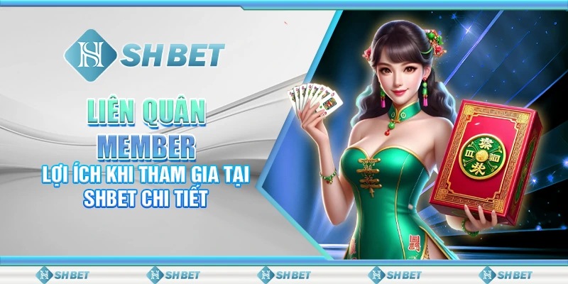 Liên Quân Member: Lợi Ích Khi Tham Gia Tại SHBET Chi Tiết
