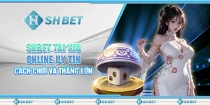 SHBET Tài Xỉu Online Uy Tín: Cách Chơi Và Thắng Lớn