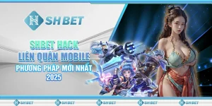 SHBET Hack Liên Quân Mobile: Phương Pháp Mới Nhất 2025
