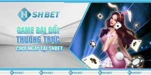 Game Bài Đổi Thưởng Trực Tuyến Cực Hot Tại SHBET