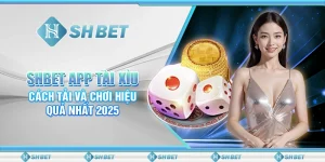 SHBET App Tài Xỉu: Cách Tải Và Chơi Hiệu Quả Nhất 2025