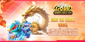 Bắn Cá Rồng Vàng: Game Đổi Thưởng Hấp Dẫn Không Thể Bỏ Qua