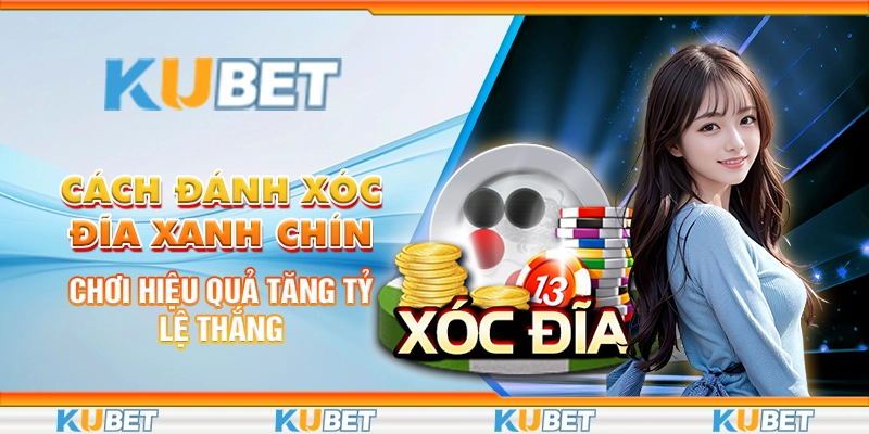 Cách đánh xóc đĩa xanh chín