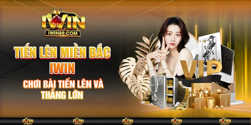 Tiến Lên Miền Bắc IWIN – Chơi Bài Tiến Lên Và Thắng Lớn